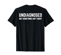 (On Back) Undiagnosed But Something Ain't Right Funny Saying Camiseta
