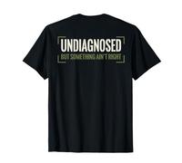 (ON Back) Undiagnosed But Something Ain't Right Funny Saying Camiseta