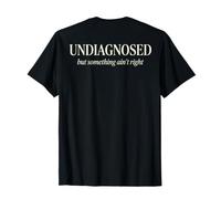(ON Back) Undiagnosed But Something Ain't Right Funny Saying Camiseta