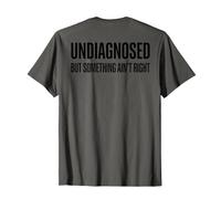 (ON Back) Undiagnosed But Something Ain't Right Funny Saying Camiseta