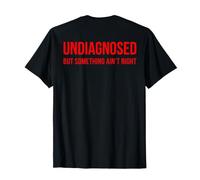 (ON Back) Undiagnosed But Something Ain't Right Funny Saying Camiseta