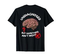 (On Back) Undiagnosed But Something Ain't Right Funny Saying Camiseta