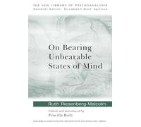 On Bearing Unbearable States of Mind: New Library of Psychoanalysis: 34