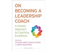 On Becoming a Leadership Coach: A Holistic Approach to Coaching Excellence