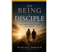 ON BEING A DISCIPLE: The Formation of Life in Christ: 8 (The Life That Follows)
