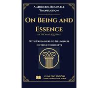 On Being and Essence: A Clear Text Edition of Thomas Aquinas: A Modern English Translation with Clear Explanations of Difficult Philosophical Concepts (The Summa Series)