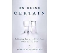 On Being Certain: Believing You Are Right Even When You're Not