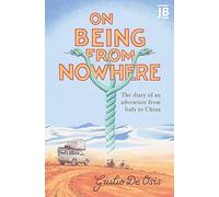 On Being from Nowhere: The diary of an adventure from Italy to China (BradtTravel Guides (Journey Book))