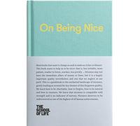 On Being Nice: This Guidebook Explores the Key Themes of 'Being Nice' and How We Can Achieve This Often Overlooked Accolade. (School of Life Library)