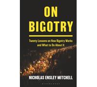 On Bigotry: Twenty Lessons on How Bigotry Works and What to Do About It