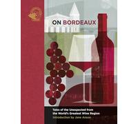 On Bordeaux /anglais: Tales of the Unexpected from the World's Greatest Wine Region