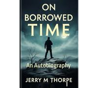 On Borrowed Time: An Autobiography