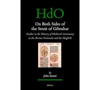 On Both Sides of the Strait of Gibraltar: Studies in the history of medieval astronomy in the Iberian Peninsula and the Maghrib: 144 (Handbook of Oriental Studies. Section 1 The Near and Middle East)