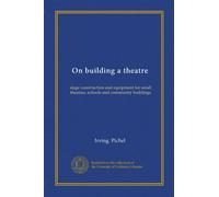 On building a theatre: stage construction and equipment for small theatres, schools and community buildings