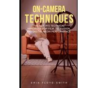 On-Camera Techniques: The Actor's Technical Handbook for Film, Television, and Digital Media Performance