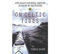 On Celtic Tides: One Man's Journey Around Ireland by Sea Kayak [Idioma Inglés]