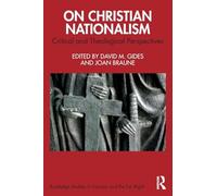 On Christian Nationalism: Critical and Theological Perspectives (Routledge Studies in Fascism and the Far Right)