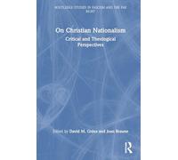 On Christian Nationalism: Critical and Theological Perspectives (Routledge Studies in Fascism and the Far Right)