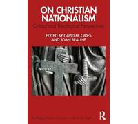 On Christian Nationalism: Critical and Theological Perspectives (Routledge Studies in Fascism and the Far Right)