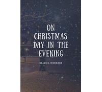 On Christmas Day In The Evening: A Christmas Story