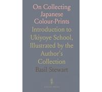 On Collecting Japanese Colour-Prints: Introduction to Ukiyoye School, Illustrated by the Author's Collection