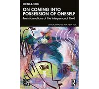 On Coming into Possession of Oneself: Transformations of the Interpersonal Field (Psychoanalysis in a New Key Book Series)