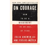 On Courage: How to Be a Dissident in an Age of Fear