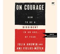 On Courage: How to Be a Dissident in an Age of Fear