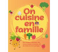 On cuisine en famille: Livre d’activités cuisine pour enfants et parents : idées de repas, menus modulables, astuces pour cuisiner ensemble sans prise de tête