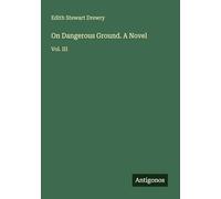 On Dangerous Ground. A Novel: Vol. III