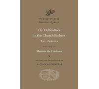On Difficulties in the Church Fathers: The Ambigua, Volume II: 29 (Dumbarton Oaks Medieval Library)