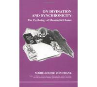 On Divination and Synchronicity: The Psychology of Meaningful Chance (Studies in Jungian Psychology) by Marie-Louise von Franz (2015-12-01)