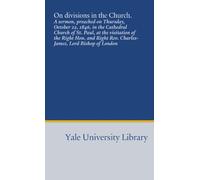 On divisions in the Church.: A sermon, preached on Thursday, October 22, 1846, in the Cathedral Church of St. Paul, at the visitation of the Right ... Rev. Charles-James, Lord Bishop of London