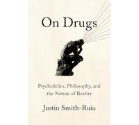 On Drugs: Psychedelics, Philosophy, and the Nature of Reality