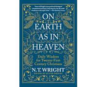 On Earth as in Heaven: Daily Wisdom for Twenty-First Century Christians