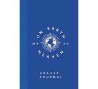 "On Earth as it is in Heaven:" A Blank Prayer Journal for Daily Faith: A Beautiful yet simple space to Reflect, Write Prayers, and Connect with God Every Day