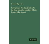 On Economic Fiscal Legislation. To the Honourable the Members of Both Houses of Parliament