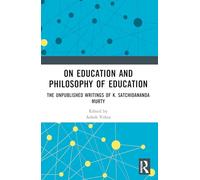 On Education and the Philosophy of Education: The Unpublished Writings of K. Satchidananda Murty