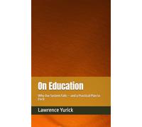 On Education: Why Our System Fails - and a Practical Plan to Fix It