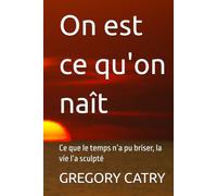 On est ce qu'on naît: Ce que le temps n’a pu briser, la vie l’a sculpté (Bâtir sous l'Ombre)