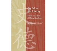 On Ethics and History: Essays and Letters of Zhang Xuecheng