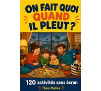 On fait quoi quand il pleut ?: 120 activités sans écran pour occuper les enfants les jours de pluie, en vacances ou à la maison