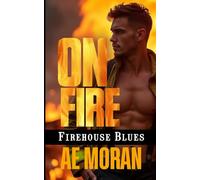 On Fire: A Steamy Contemporary Firefighter Rescue Alpha Male Workplace Romance: 1 (Firehouse Blues Series)
