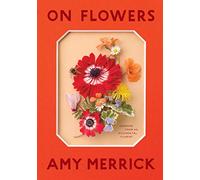 On Flowers: Lessons from an Accidental Florist