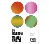 On Freedom: The electrifying new book from the author of The Argonauts