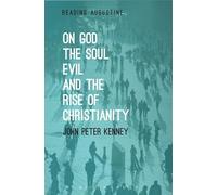 On God, The Soul, Evil and the Rise of Christianity (Reading Augustine)