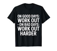 On Good Days Work out On Bad Days Work out Harder - Camiseta