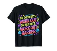 On Good Days Work out On Bad Days Work out Harder - Camiseta