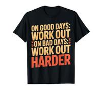 On Good Days Work out On Bad Days Work out Harder - Camiseta