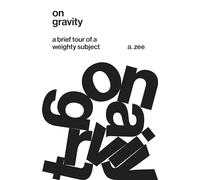 On Gravity: A Brief Tour of a Weighty Subject